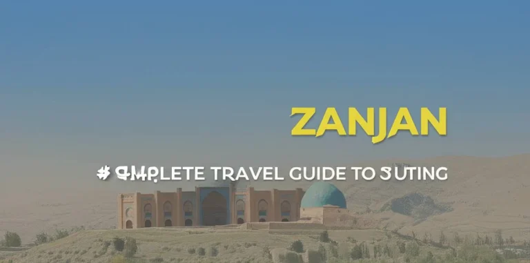 راهنمای سفر به زنجان با جزئیات کامل